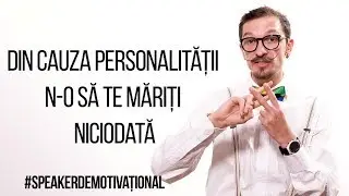 Speaker Demotivațional - Din cauza personalității n-o să te măriți niciodată