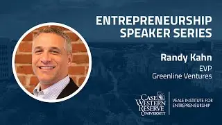Entrepreneurship Speaker Series - Randy Kahn, EVP, Greenline Ventures