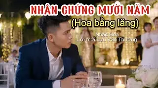 NH&Acirc;N CHỨNG MƯỜI NĂM | Em mời t&ocirc;i đến đ&acirc;y trong ng&agrave;y vui l&agrave;m nh&acirc;n chứng duy&ecirc;n,mười năm t&ocirc;i chứng nh&acirc;n