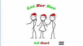 Lil Kari- Let Her Hoe [Official Audio]