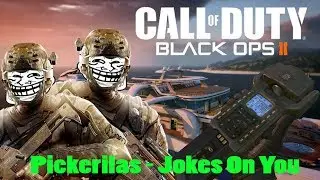 Call of Duty Black Ops 2 - Pickerilas - Jokes On You