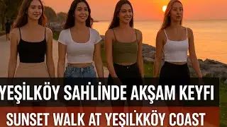 Yeşilköy ‘de Akşam Keyfi | Gün Batımında Yürüyüş | Sunset Walk at Yeşilköy Coast | 