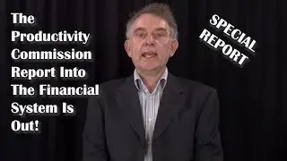 SPECIAL REPORT - The Productivity Commission Report Into The Financial System