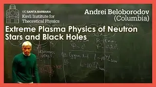 Extreme Plasma Physics of Neutron Stars and Black Holes | Andrei Beloborodov (Columbia)