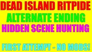 Dead Island Riptide | Alternative Ending & Hidden Scene? | First Attempt (Legit - No Mods!)