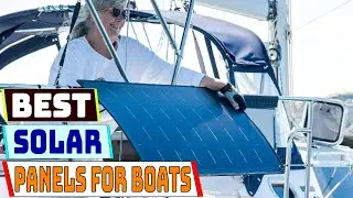 Top 5 Best Solar Panels for Boats in 2025 | Reliable & Efficient Marine Power!