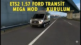 ETS2   1.57 FORD TRANSİT MEGA MOD  KURULUM !!!!  G&Uuml;NCEL 2025