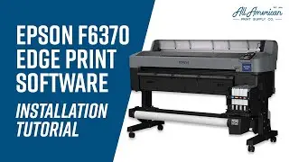 Epson F6370 Edge Print Software Installation Tutorial | AA Print Supply
