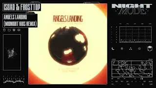 ISOxo & FrostTop - Angels Landing (Midnight Kids Remix)