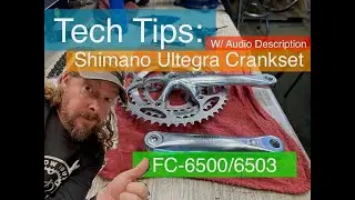Tech Tips | Shimano Ultegra Crankset FC-6500/6503 W/ Audio Description