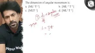 The dimension of angular momentum is: a. \( \left[\mathrm{ML}^{2} \...