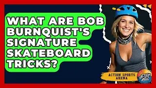 What Are Bob Burnquist's Signature Skateboard Tricks? - Action Sports Arena