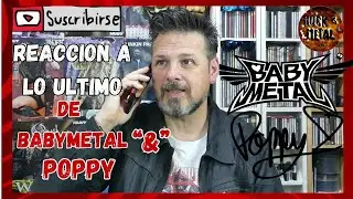 Reacción a lo último de BabyMetal con la Poppy y 