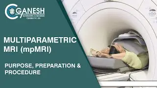Multiparametric MRI (mpMRI) - Test Purpose, Preparation & Procedure | Ganesh Diagnostic