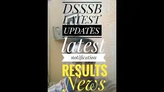 DSSSB LATEST UPDATES 2018 II RESULTS NEWS II LATEST NOTIFICATIONS