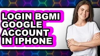 How to Login Bgmi Google Account in Iphone - Full Guide