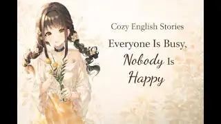 Everyone Is Busy, Nobody Is Happy | Relaxing English Story (B1)