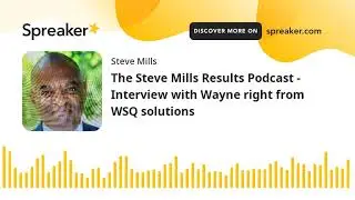 The Steve Mills Results Podcast - Interview with Wayne right from WSQ solutions