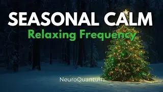 Holiday Calm & Emotional Balance &bull; Christmas Season Frequency &bull; Deep Relaxation
