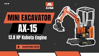 Showcase: AX-15 | 13.8 HP Kubota Engine AHM Mini Excavator