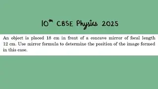 X Physics Compartment 2025 An obiect is placed 18 cm in front of a concave mirror of focal length 12