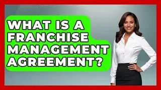 What Is a Franchise Management Agreement? | Franchisee Insider Insights News