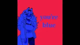 when you&rsquo;re blue, i&rsquo;m red