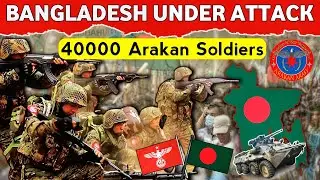 Arakan Army Attacked Bangladesh | 40000 Soldiers |  Who Are The Arakan Army ?