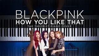 BLACKPINK - HOW YOU LIKE THAT | The Theorist Piano Cover