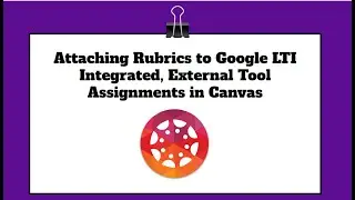 Google LTI Integrated Assignments in Canvas and Attaching Rubrics Hack