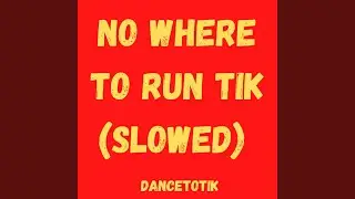 No Where to Run Tik - Slowed