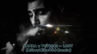 SAMRA x TOPIC42 &ndash; LOST (MikeyMike084 Remix)