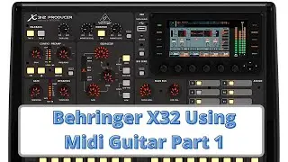 Using Behringer X32 with Midi Guitar Part 1