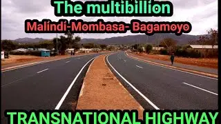 THE multi billion Malindi-Mombasa-Bagamoyo transnational highway updates.  2024