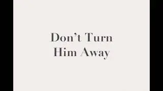 Don’t Turn Him Away (written by Gary Grubbs Jr)