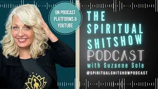 The Spiritual Shitshow with Suzanne Sole PODCAST TRAILER