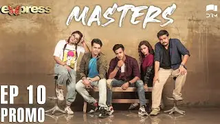 Pakistani Drama | Masters - Episode 10 Promo | IAA2O | Express TV