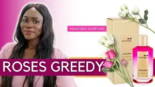 MANCERA ROSES GREEDY FRAGRANCE REVIEW