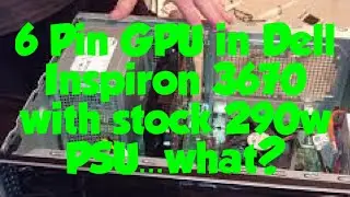 Installing a GPU requiring 6 pin PCIE power, stock PSU, Dell Inspiron 3670 3671 graphics card rx-560