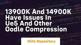 13900k and 14900k have issues in ue5 and other oodle compression