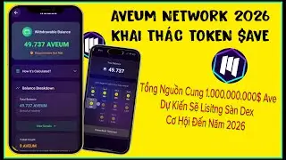 AVEUM Network 2026 | Khai Th&aacute;c Token AVEUM Miễn Ph&iacute; C&oacute; Thể Listing DEX?