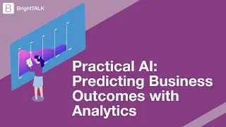 Practical AI: Predicting Business Outcomes with Analytics