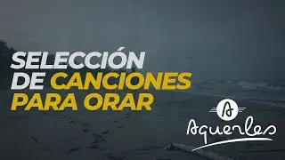 ORACIONES CANTADAS | AQUERLES ASCANIO | Selecci&oacute;n de canciones para orar.