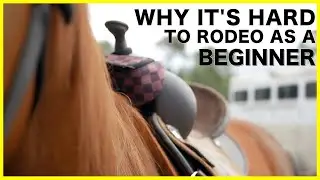 WHY IT'S HARD TO RODEO AS A BEGINNER.