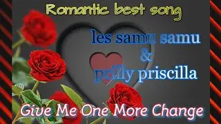 LES SAMU SAMU ft PRILLY PRISCILLA - GIVE ME ONE MORE CHANGE