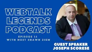Webtalk Legends Podcast, episode 11, Our Guest Joseph Scorese with host Shawn Ziem