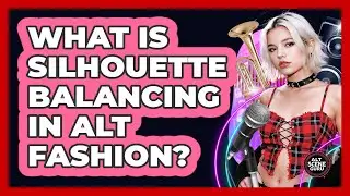 What Is Silhouette Balancing In Alt Fashion?