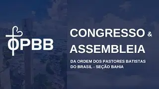 Congresso & Assembl&eacute;ia da Ordem dos Pastores do Brasil - Se&ccedil;&atilde;o Bahia | 01.07.2025