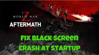 Fix WWZ Aftermath Black Screen & Crash at Startup &ndash; Quick Solutions