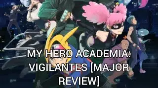 My Hero Academia: Vigilantes [Major Review]
